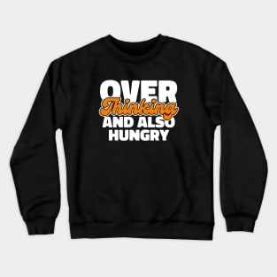 Overthinking and also Hungry Crewneck Sweatshirt